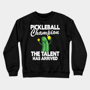 Pickleball Champion The Talent Has Arrived Funny Pickleball Crewneck Sweatshirt